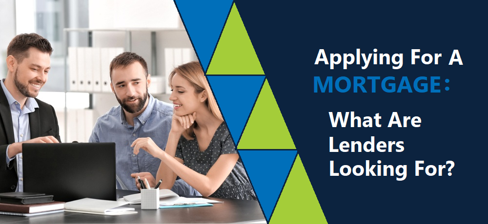 Applying For a Mortgage: What Lenders Are Looking For
